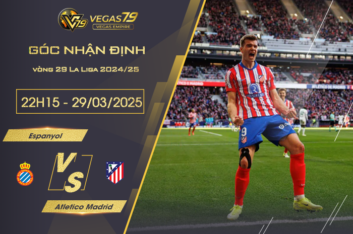 Nhận định Espanyol vs Atletico Madrid lúc 22h15 ngày 29/3