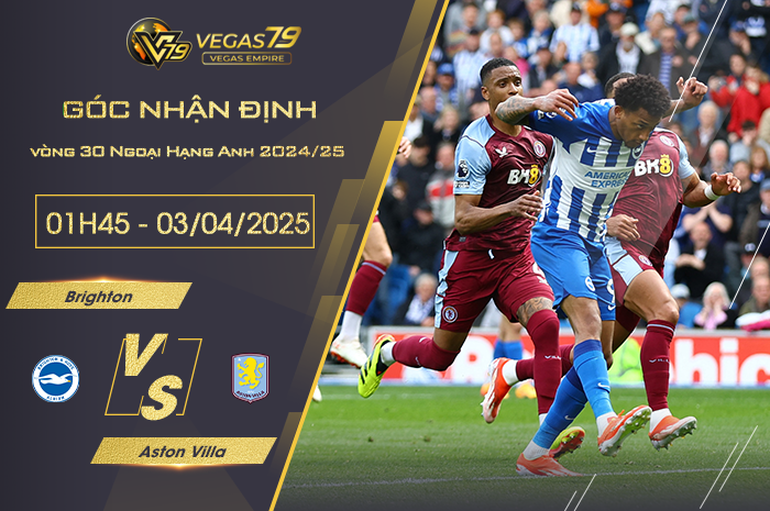 Nhận định Brighton vs Aston Villa lúc 01h45 ngày 3/4