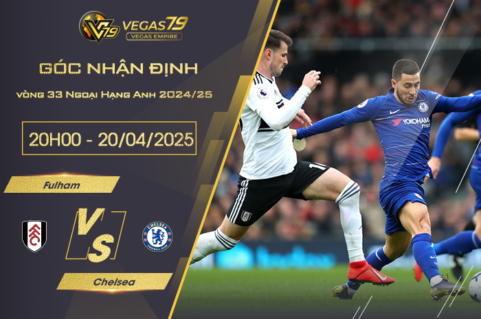 Nhận định Fulham vs Chelsea lúc 20h00 ngày 20/4