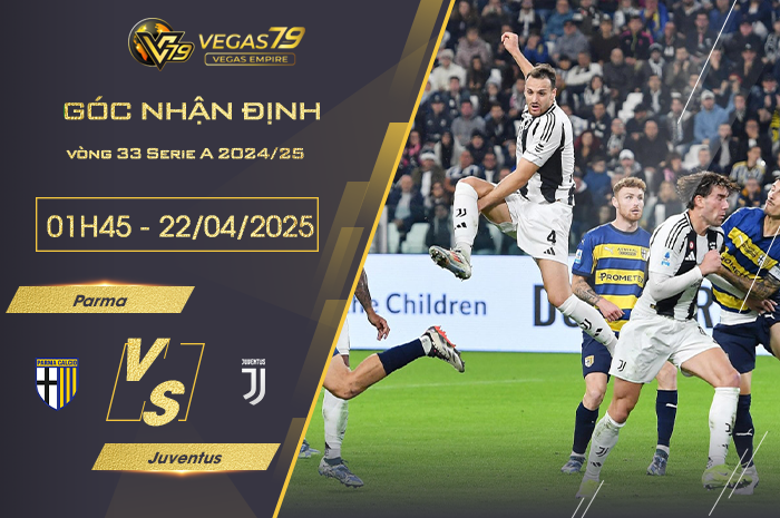 Nhận định Parma vs Juventus lúc 01h45 ngày 22/4