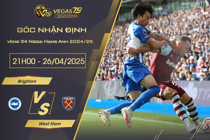 Nhận định Brighton vs West Ham lúc 21h00 ngày 26/4