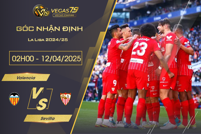 Nhận định Valencia vs Sevilla lúc 02h00 ngày 12/4