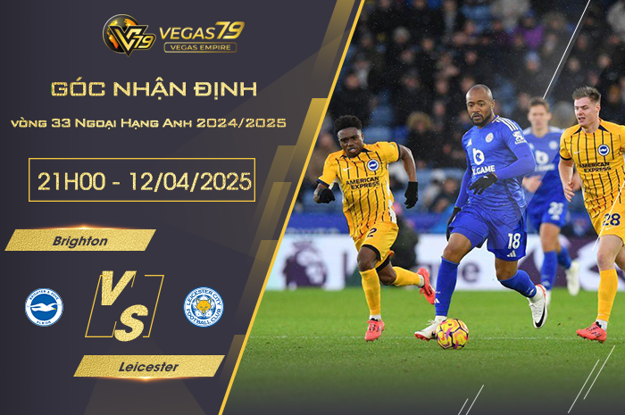Nhận định Brighton vs Leicester lúc 21h00 ngày 12/4